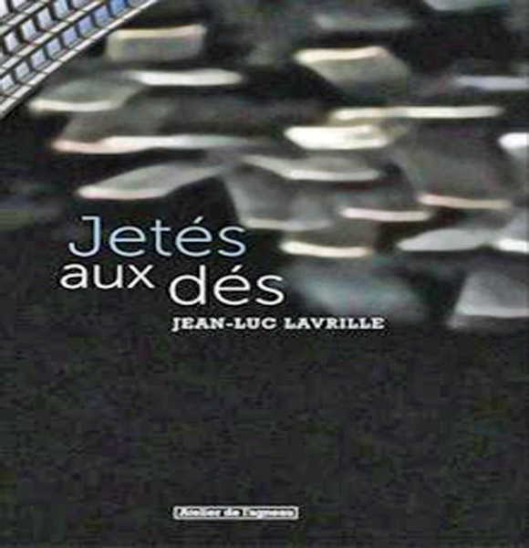 [Chronique] Jean-Luc Lavrille, Jetés aux dés, par Christophe Stolowicki