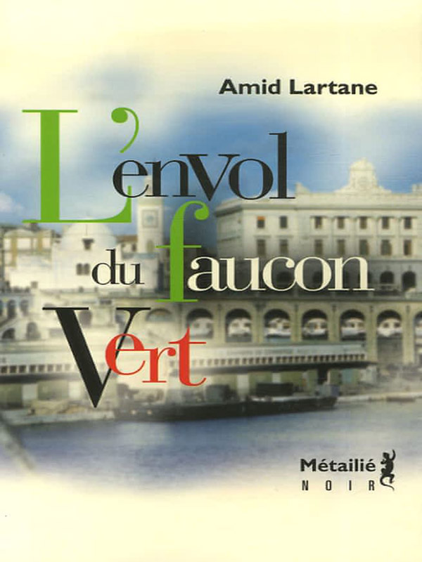 [Libr-relecture] Amid Lartane, L'Envol du faucon vert, par Ahmed Slama