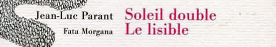 [Chronique] Jean-Luc Parant le boulimique (à propos de Soleil double), par Jean-Paul Gavard-Perret