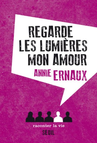 [Texte] Annie Ernaux Regarde les lumières mon amour (montage d'extraits)