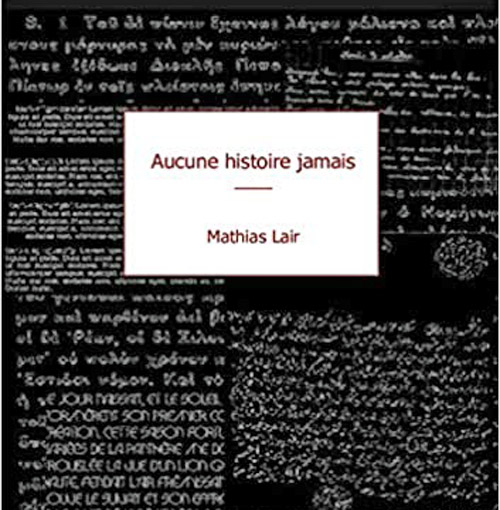 [Chronique] Le narrateur perfide (à propos de Mathias Lair, Aucune histoire, jamais), par Jean-Paul Gavard-Perret